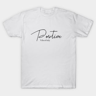 Positive Vibes Only T-Shirt T-Shirt